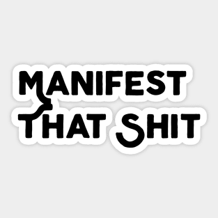 Manifest That Shit Sticker